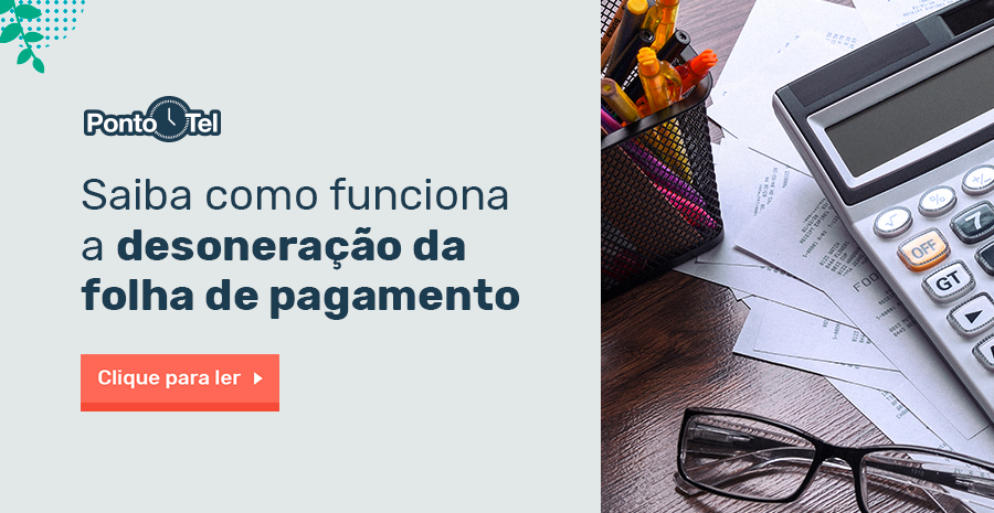 Desoneração da folha de pagamento: saiba como funciona e o que diz a lei!